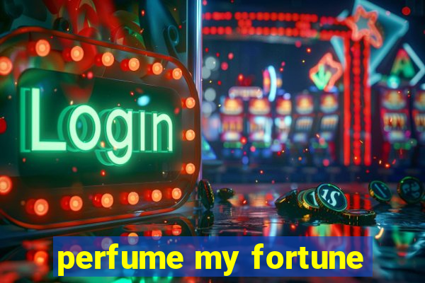 perfume my fortune